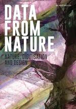 Data from nature. Nature, digitisation and design. Ediz. a colori