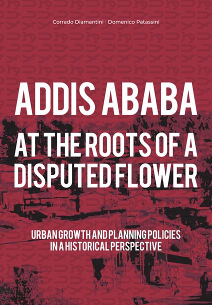 Addis Ababa. At the roots of a disputed flower - Corrado Diamantini,Domenico Patassini - copertina