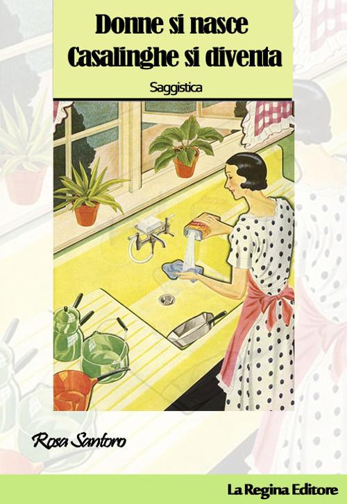 Donne si nasce casalinghe si diventa - Rosa Santoro - copertina