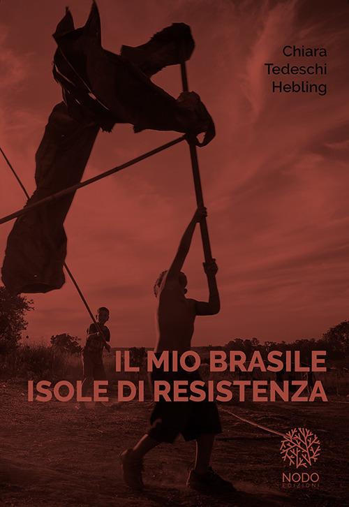 Il nio Brasile. Isole di resistenza. Ediz. illustrata - Chiara Tedeschi Hebling - copertina