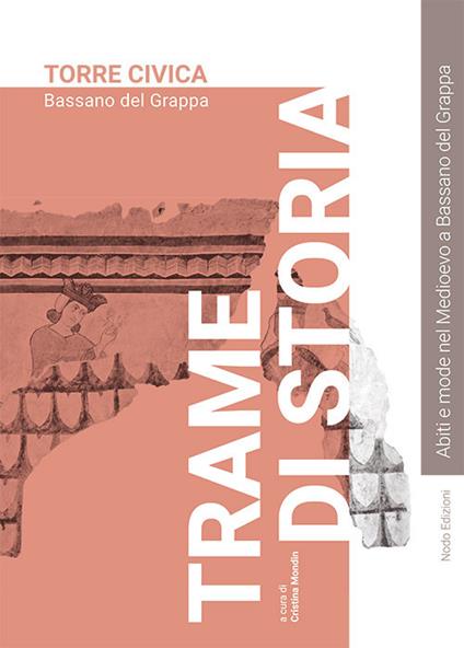 Trame di storia. Abiti e mode nel Medioevo a Bassano del Grappa - copertina