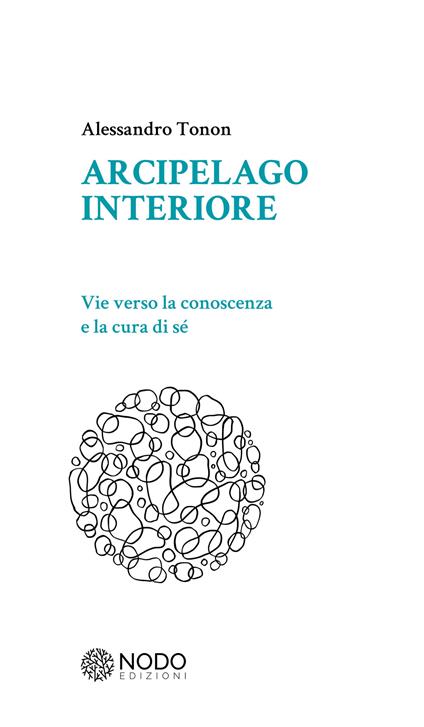 Arcipelago interiore. Vie verso la conoscenza e la cura di sè - Alessandro Tonon - copertina