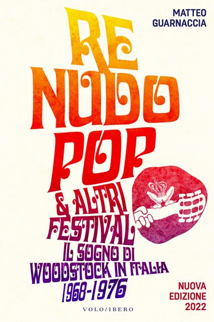 Re Nudo pop & altri festival. Il sogno di Woodstock in Italia. 1968-1976. Nuova ediz.. Con Contenuto digitale per accesso online - Matteo Guarnaccia,Claudio Fucci - ebook