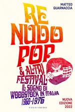 Re Nudo pop & altri festival. Il sogno di Woodstock in Italia. 1968-1976. Nuova ediz.