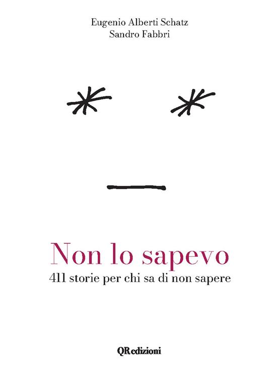 Non lo sapevo. 411 storie per chi sa di non sapere - Eugenio Alberti Schatz - copertina