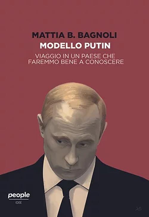 Modello Putin. Viaggio in un Paese che faremmo bene a conoscere - Mattia B. Bagnoli - copertina