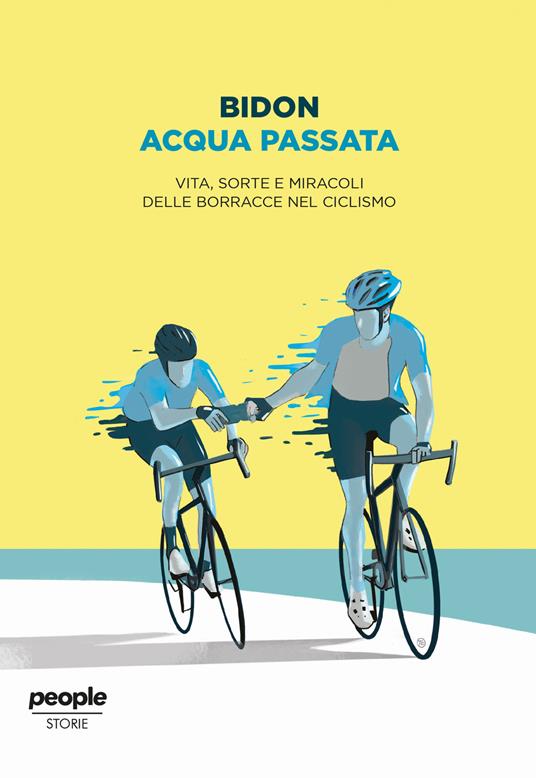 Acqua passata. Vita, sorte e miracoli delle borracce nel ciclismo - Bidon. Ciclismo allo stato liquido - copertina