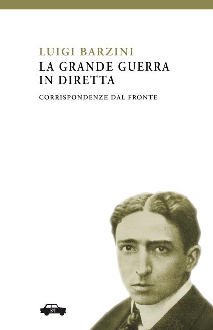 La Grande Guerra in diretta. Corrispondenze dal fronte - Luigi Barzini - copertina