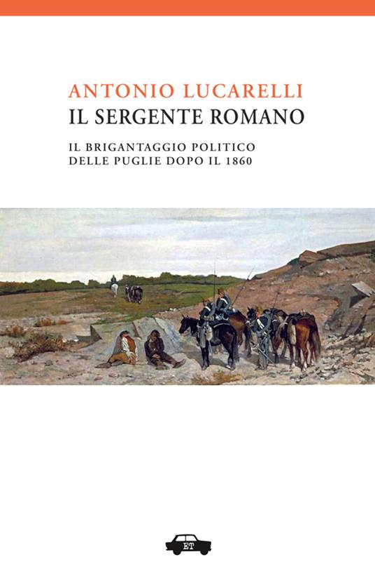 Il sergente Romano. Il brigantaggio politico delle Puglie dopo il 1861 - Antonio Lucarelli - copertina