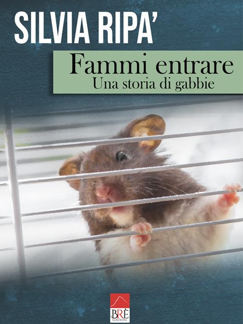Fammi entrare. Una storia di gabbie - Silvia Ripà - copertina