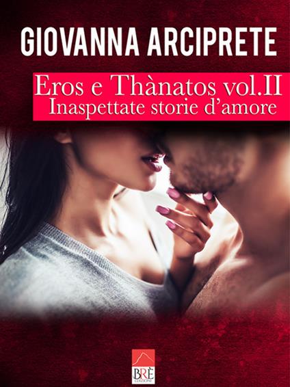 Inaspettate storie d'amore. Eros e Thànatos. Vol. 2 - Giovanna Arciprete - copertina