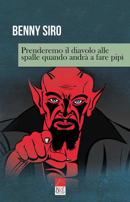 Prenderemo il diavolo alle spalle quando andrà a fare pipì - Benny Siro - copertina