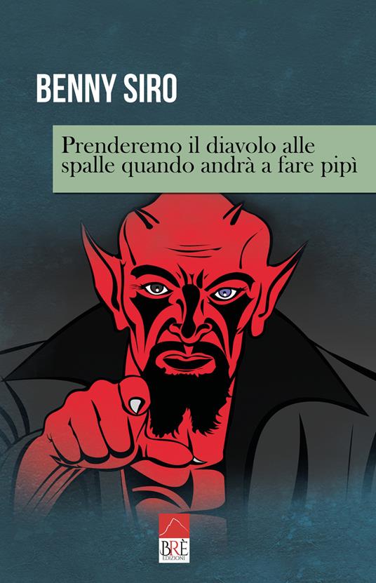 Prenderemo il diavolo alle spalle quando andrà a fare pipì - Benny Siro - copertina