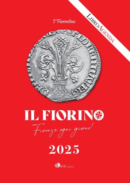 Il Fiorino. Firenze ogni giorno. I' Fiorentino. Libro-agenda 2025 - Luigi De Concilio - copertina