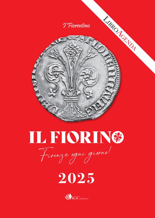 Il Fiorino. Firenze ogni giorno. I' Fiorentino. Libro-agenda 2025 - Luigi De Concilio - copertina