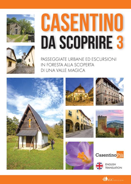 Casentino da scoprire. Angoli segreti e curiosi raccontati dai tipi di «CasentinoPiù» e fotografati da «Casentino selvaggio». Ediz. italiana e inglese. Vol. 3 - Christian Bigiarini,Roberta Fabbrini,Rossana Farini - copertina