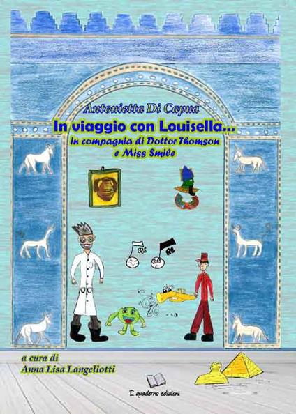 In viaggio con Louisella... In compagnia di Dottor Thomson e Miss Smile - Antonietta Di Capua - copertina