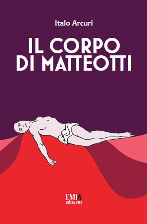 Il corpo di Matteotti - Italo Arcuri - copertina