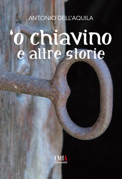 'O chiavino e altre storie - Antonio Dell'Aquila - copertina