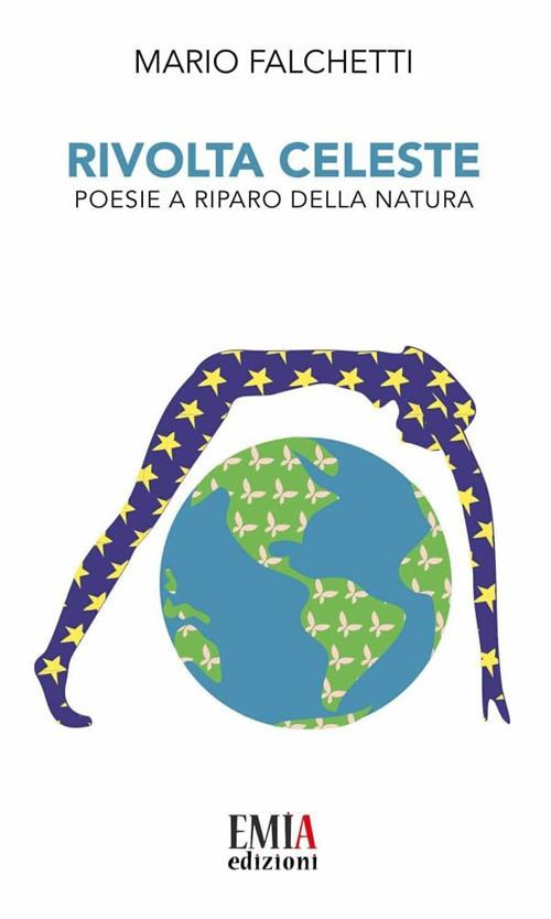 Rivolta celeste. Poesie a riparo della natura. Ediz. integrale - Mario Falchetti - copertina