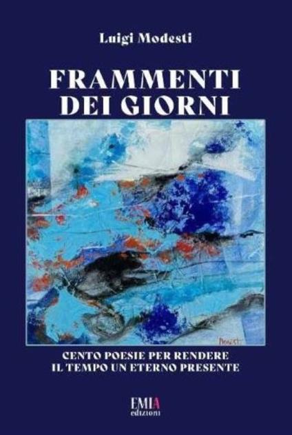 Frammenti dei giorni. Cento poesie per rendere il tempo un eterno presente - Luigi Modesti - copertina
