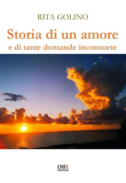 Storia di un amore e di tante domande inconsuete. Ediz. integrale - Rita Golino - copertina