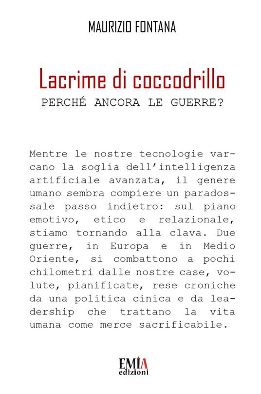 Lacrime di coccodrillo. Perché ancora le guerre? - Maurizio Fontana - copertina