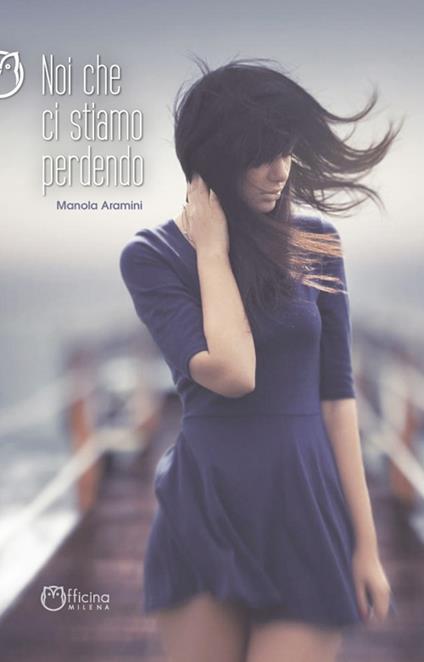 Noi che ci stiamo perdendo. Nuova ediz. - Manola Aramini - copertina