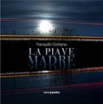 La Piave Madre. Ediz. italiana e inglese