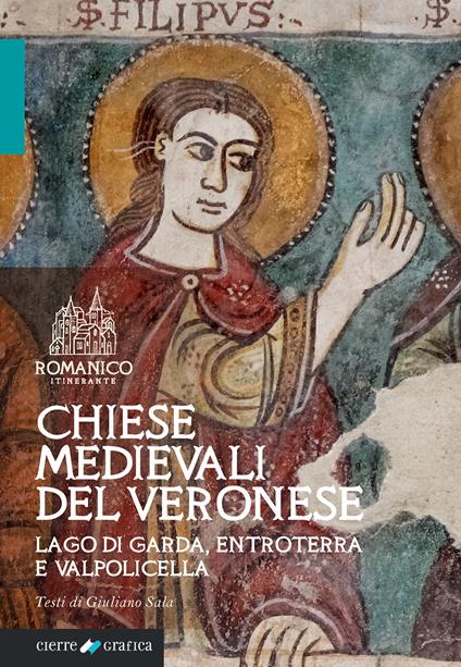 Chiese medievali del Veronese. Lago di Garda, entroterra e Valpolicella. Ediz. integrale - Giuliano Sala - copertina