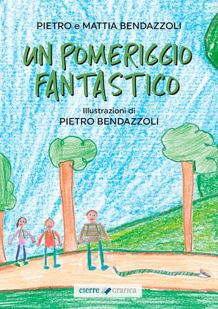 Un pomeriggio fantastico - Pietro Bendazzoli,Mattia Bendazzoli - copertina