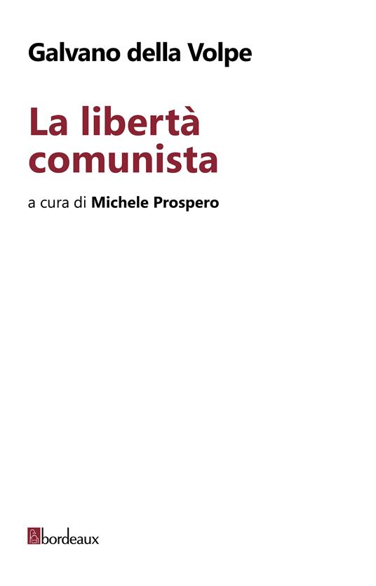 La libertà comunista - Galvano Della Volpe,Michele Prospero - ebook
