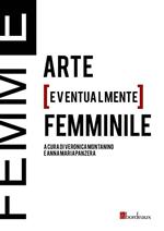 Femm[E]. Arte [eventualmente] femminile