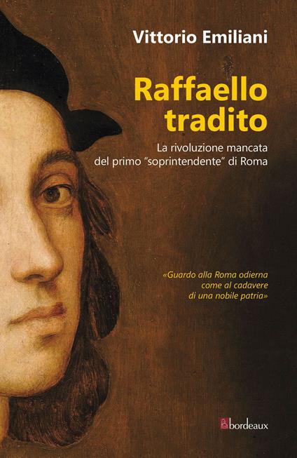 Raffaello tradito. La rivoluzione mancata del primo «soprintendente» di Roma - Vittorio Emiliani - copertina