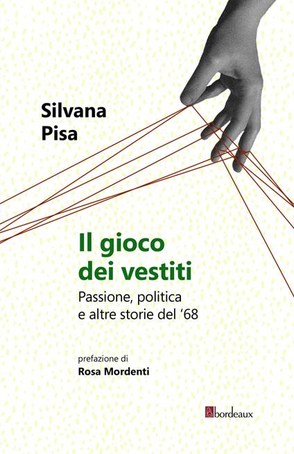 Il gioco dei vestiti. Passione, politica e altre storie del '68 - Silvana Pisa - copertina