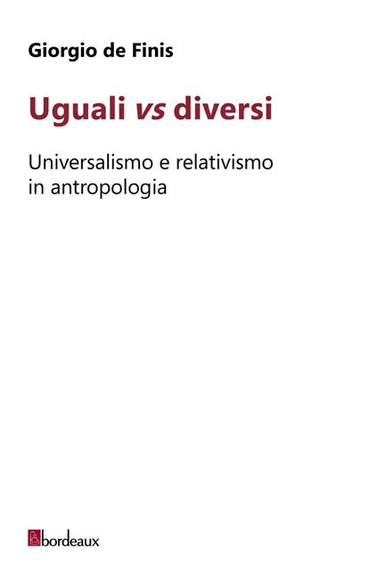Uguali vs diversi. Universalismo e relativismo in antropologia - Giorgio De Finis - copertina