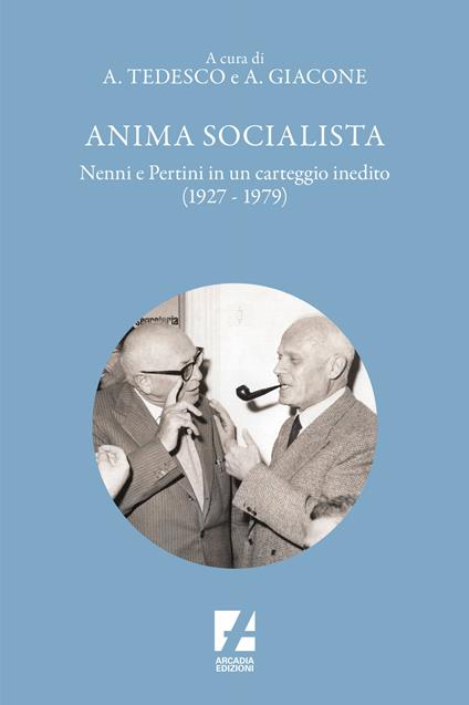 Anima socialista. Nenni e Pertini in un carteggio inedito (1927-1979) - Alessandro Giacone,Antonio Tedesco - copertina