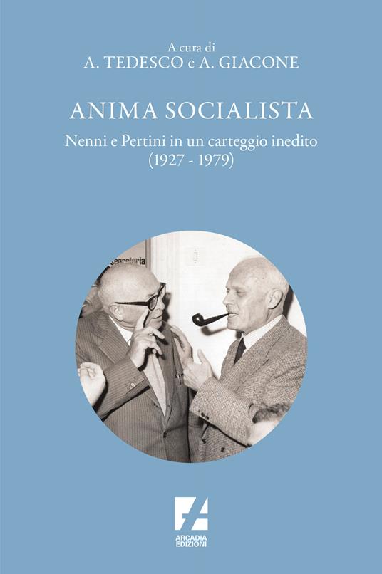 Anima socialista. Nenni e Pertini in un carteggio inedito (1927-1979) - Alessandro Giacone,Antonio Tedesco - copertina