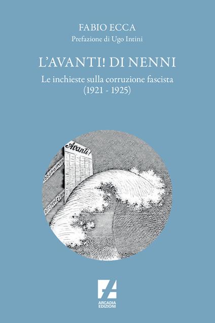 L'Avanti! di Nenni. Le inchieste sulla corruzione fascista (1921-1925) - Fabio Ecca - copertina