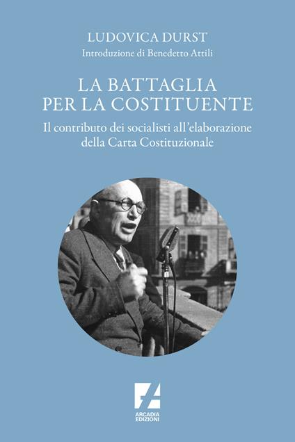 La battaglia per la Costituente. Il contributo dei socialisti nell'elaborazione della Carta Costituzionale - Ludovica Durst - copertina