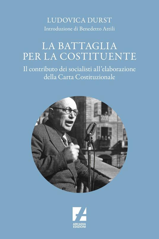 La battaglia per la Costituente. Il contributo dei socialisti nell'elaborazione della Carta Costituzionale - Ludovica Durst - ebook