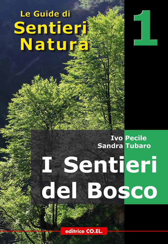 I sentieri del bosco. 40 itinerari escursionistici alla scoperta deli boschi della montagna friulana - Ivo Pecile,Sandra Tubaro,Gian Franco Dreossi - copertina