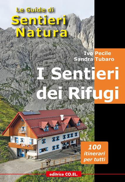 I sentieri dei rifugi. 33 strutture ricettive. Oltre 100 proposte di escursioni sulle montagne del Friuli Venezia Giulia da e per i rifugi - Ivo Pecile,Sandra Tubaro - copertina
