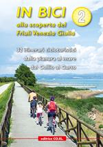 In bici alla scoperta del Friuli Venezia Giulia. Vol. 2: 32 itinerari cicloturistici dalla pianura al mare dal Collio al Carso.