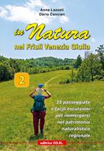 In Natura in Friuli Venezia Giulia. 35 passeggiate e facili escursioni per immergersi nel patrimonio naturalistico regionale. Vol. 2