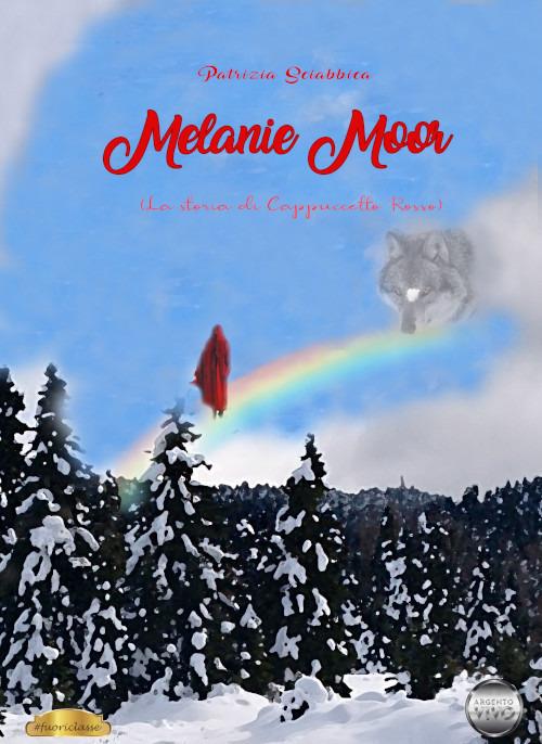 Melanie Moor. La storia di Cappuccetto Rosso - Patrizia Sciabbica - copertina