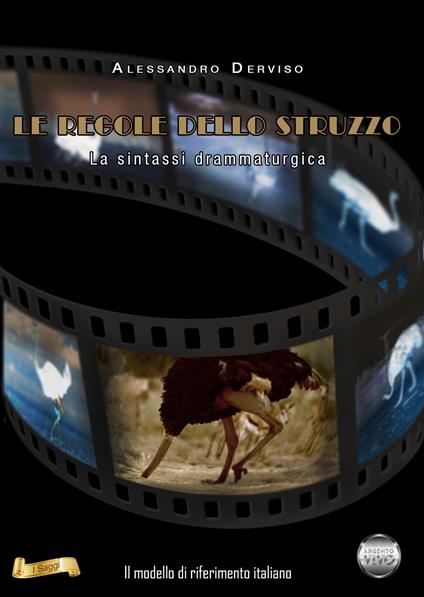 Le regole dello struzzo. La sintassi drammaturgica - Alessandro Derviso - copertina