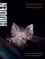 Hidden. Animals in the Anthropocene. Ediz. a colori