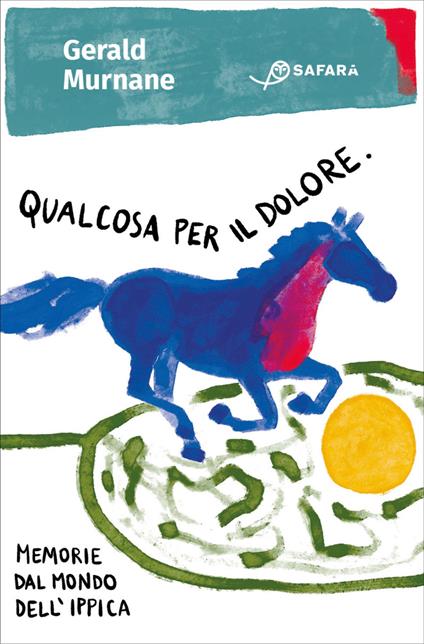 Qualcosa per il dolore. Memorie dal mondo dell'ippica - Gerald Murnane,Roberto Serrai - ebook