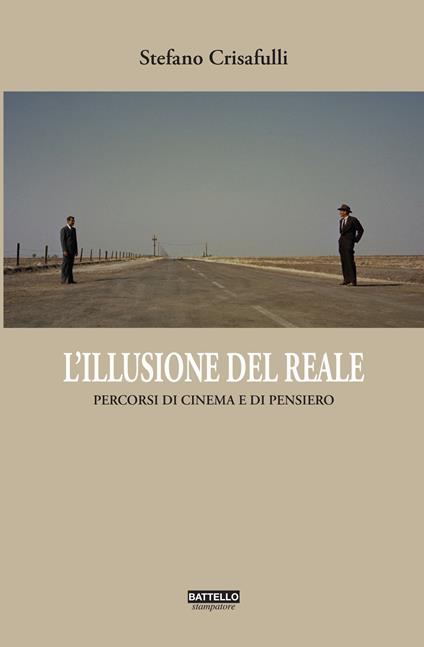 L' illusione del reale. Percorsi di cinema in chiave filosofica - Stefano Crisafulli - copertina